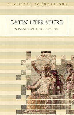 Latin Literature (Understanding the Ancient World) (Classical Foundations)