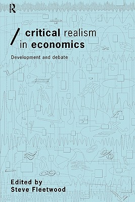 Critical Realism in Economics (Economics as Social Theory)