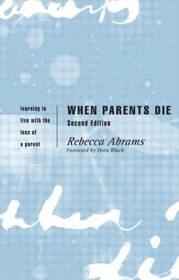 When Parents Die: Learning to Live with the Loss of a Parent