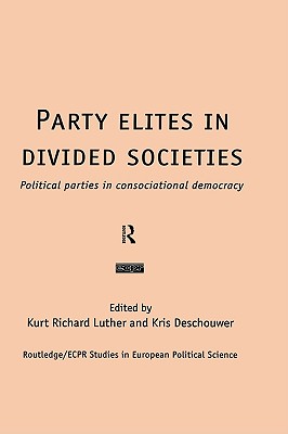 Party Elites in Divided Societies: Political Parties in Consociational Democracy