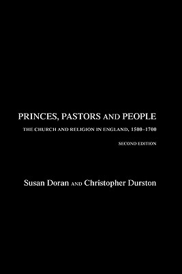 Princes, Pastors and People: The Church and Religion in England, 1500-1689