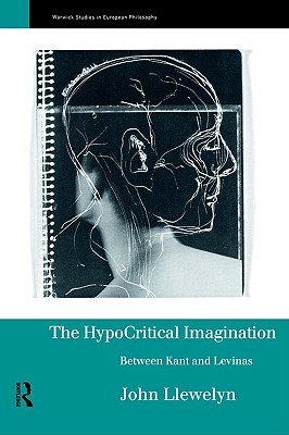 The Hypocritical Imagination: Between Kant and Levinas (Warwick Studies in European Philosophy)