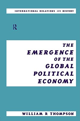 The Emergence of the Global Political Economy (International Relations and History Series)