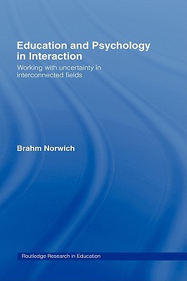 Education and Psychology in Interaction: Working With Uncertainty in Interconnected Fields (Routledge Research in Education)