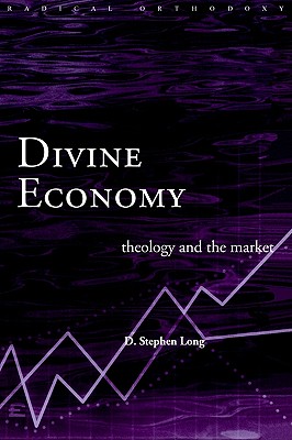 Divine Economy: Theology and the Market (Routledge Radical Orthodoxy)