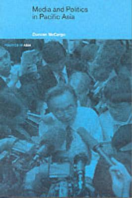 Media and Politics in Pacific Asia (Politics in Asia)