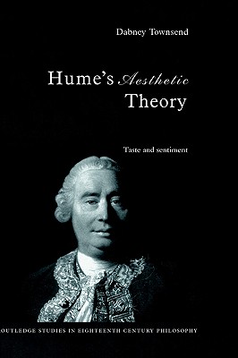 Hume's Aesthetic Theory: Taste and Sentiment (Routledge Studies in Eighteenth-Century Philosophy)