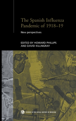 The Spanish Influenza Pandemic of 1918-19: New Perspectives (Studies in the Social History of Medicine)