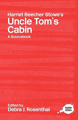 Harriet Beecher Stowe's Uncle Tom's Cabin: A Routledge Study Guide and Sourcebook (Routledge Guides to Literature)
