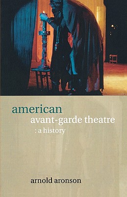 Image for American Avant-Garde Theatre: A History (Theatre Production Studies) American Avant-Garde Theatre: A History (Theatre Production Studies)