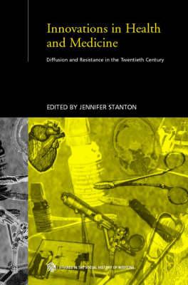Innovations in Health and Medicine: Diffusion and Resistance in the Twentieth Century (Routledge Studies in the Social History of Medicine)