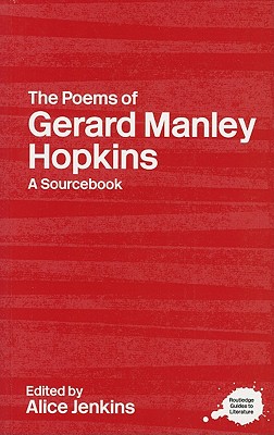 The Poems of Gerard Manley Hopkins: A Sourcebook (Routledge Guides to Literature)