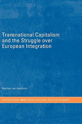 Transnational Capitalism and the Struggle over European Integration (RIPE Series in Global Political Economy)