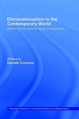Ethnonationalism in the Contemporary World: Walker Connor and the Study of Nationalism (Routledge Advances in International Relations and Global Politics)