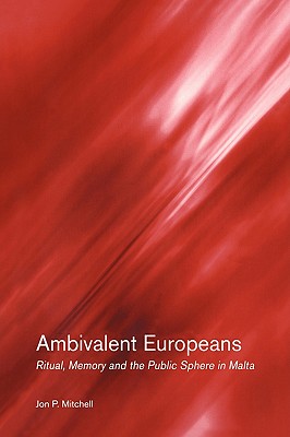 Ambivalent Europeans: Ritual, Memory and the Public Sphere in Malta