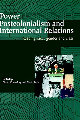 Power, Postcolonialism and International Relations: Reading Race, Gender and Class