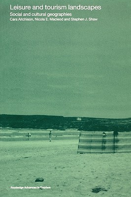 Leisure and Tourism Landscapes (Routledge Advances in Tourism)