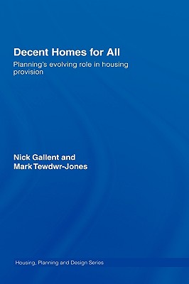 Decent Homes for All: Planning's Evolving Role in Housing Provision (Housing, Planning and Design Series)