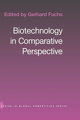 Biotechnology in Comparative Perspective (Routledge Studies in Global Competition)