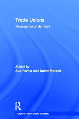 Trade Unions: Resurgence or Demise (The Future of Trade Unions in Britain)