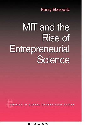 MIT and the Rise of Entrepreneurial Science (Routledge Studies in Global Competition)