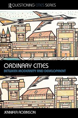 Ordinary Cities: Between Modernity and Development (Questioning Cities)