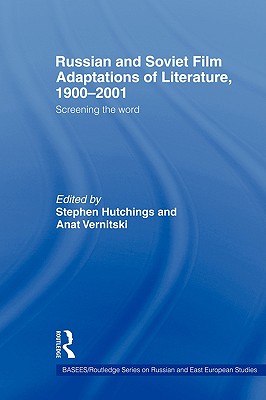 Russian and Soviet Film Adaptations of Literature, 1900-2001: Screening the Word (BASEES/Routledge Series on Russian and East European Studies)