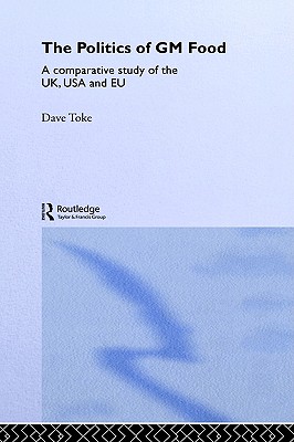 The Politics of GM Food: A Comparative Study of the UK, USA and EU (Environmental Politics)