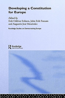Developing a Constitution for Europe (Routledge Studies on Democratising Europe)