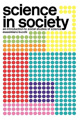 Science In Society: An Introduction to Social Studies of Science (Key Concepts)