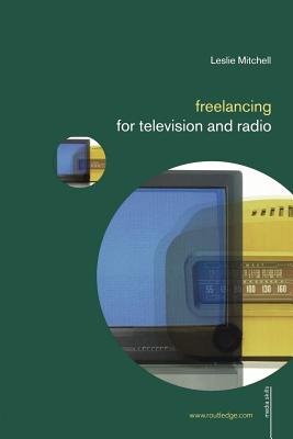 Freelancing for Television and Radio (Media Skills)