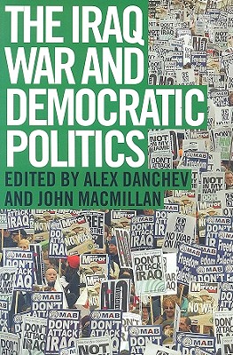 Image for The Iraq War and Democratic Politics The Iraq War and Democratic Politics
