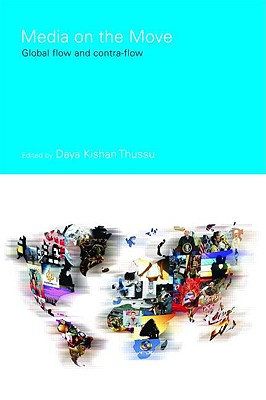 Media on the Move: Global Flow and Contra-Flow (Communication and Society)