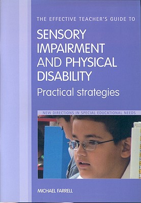 The Effective Teachers' Guide To Sensory Impairment and Physical Disability, Practical Strategies (New Directions in Special Educational Needs)
