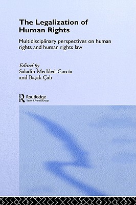 The Legalization of Human Rights: Multidisciplinary Perspectives on Human Rights and Human Rights Law