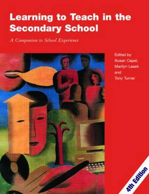 Learning to Teach in the Secondary School: A Companion to School Experience (Learning to Teach Subjects in the Secondary School Series)
