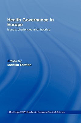 Health Governance in Europe: Issues, Challenges, and Theories (Routledge/ECPR Studies in European Political Science)