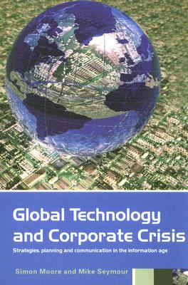 Global Technology and Corporate Crisis: Strategies, Planning and Communication in the Information Age