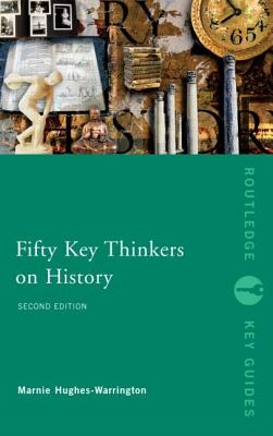 Fifty Key Thinkers on History (Routledge Key Guides)