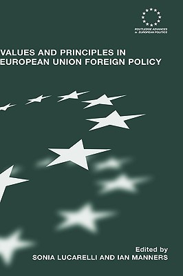 Values and Principles in European Union Foreign Policy (Routledge Advances in European Politics)