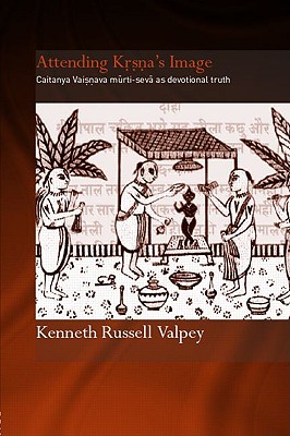 Attending Krishna's Image: Chaitanya Vaishnava Murti-seva as Devotional Truth
