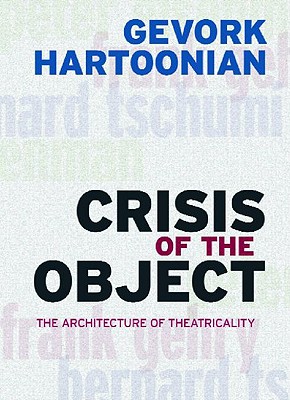 Crisis of the Object: The Architecture of Theatricality