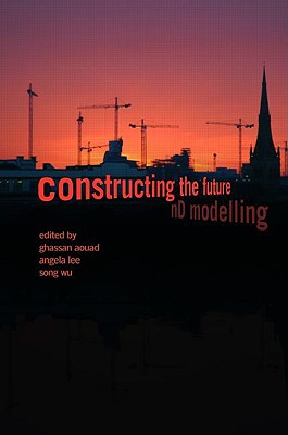 Image for Constructing the Future: nD Modelling Constructing the Future: nD Modelling