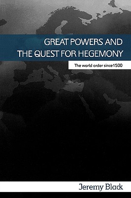 Great Powers and the Quest for Hegemony: The World Order Since 1500
