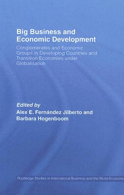 Big Business and Economic Development: Conglomerates and Economic Groups in Developing Countries and Transition Economies under Globalisation