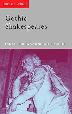 Gothic Shakespeares (Accents on Shakespeare)