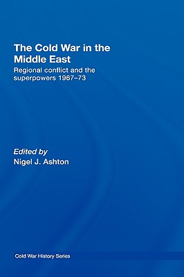 The Cold War in the Middle East: Regional Conflict and the Superpowers 1967-73 (Cold War History)