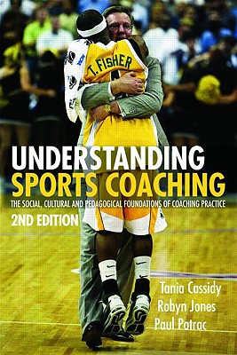 Understanding Sports Coaching: The Social, Cultural and Pedagogical Foundations of Coaching Practice (Volume 2)
