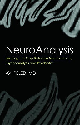 Neuroanalysis Bridging the Gap between Neuroscience, Psychoanalysis and Psychiatry