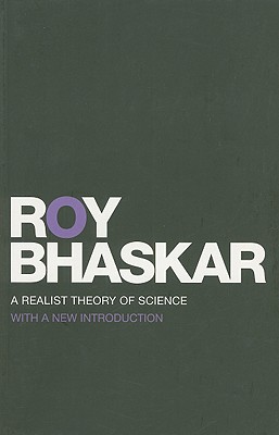 A Realist Theory of Science (Classical Texts in Critical Realism (Routledge Critical Realism))
